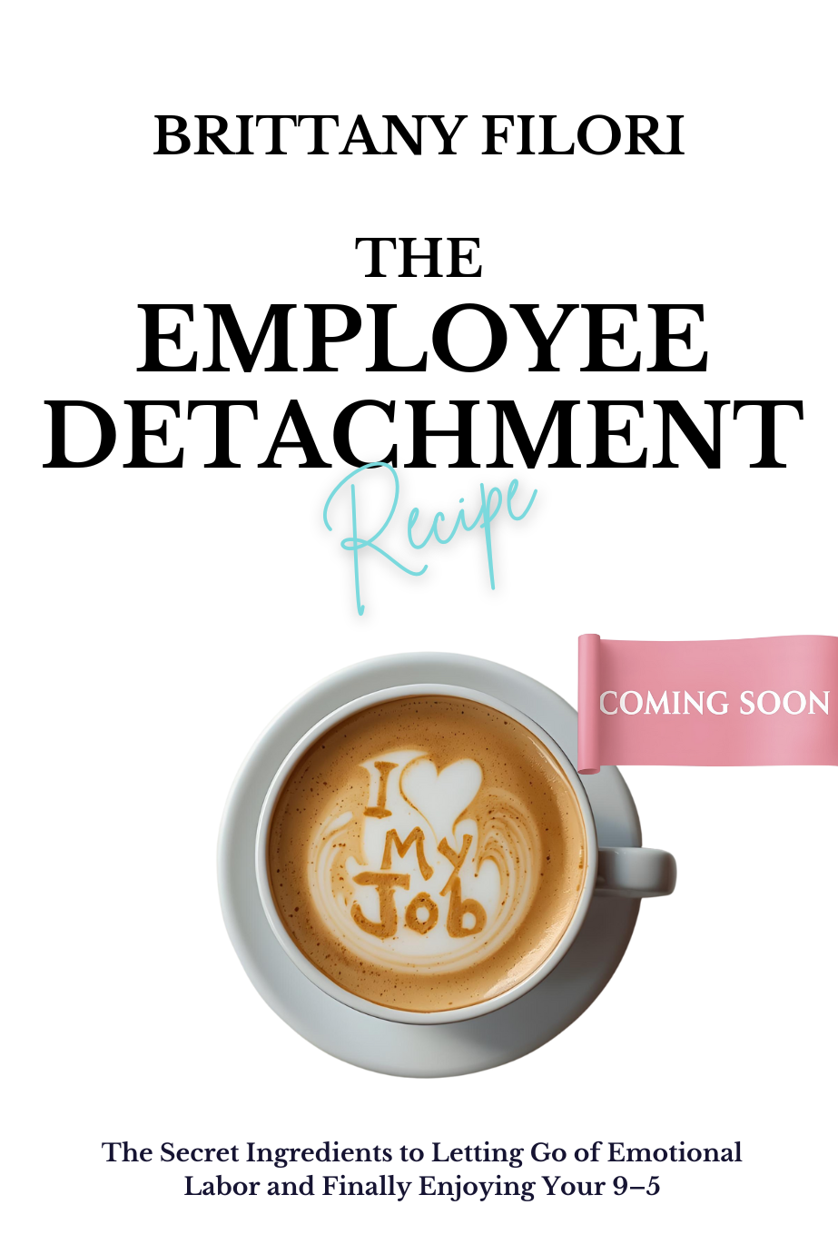 The Employee Detachment Recipe™ (1)